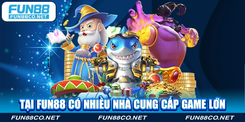 Tại Fun88 có nhiều nhà cung cấp game lớn