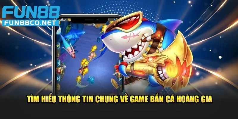 Bắn cá Hoàng Gia độc đáo và sang trọng 