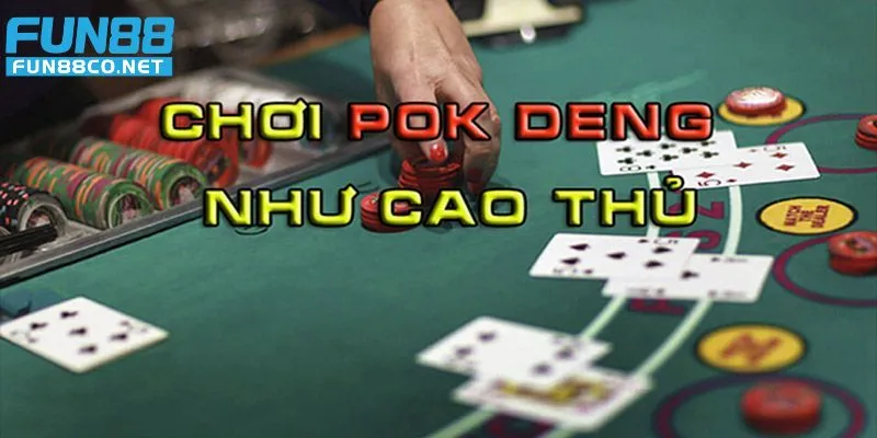 Bí kíp chơi Pok Deng hiệu quả khi cá cược online