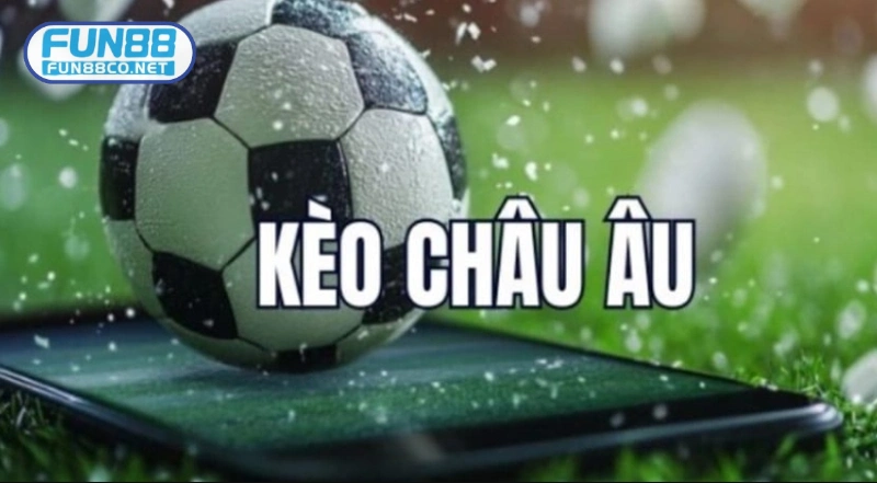 Cược châu Âu hay cơ hội kép khả năng thắng cao hơn