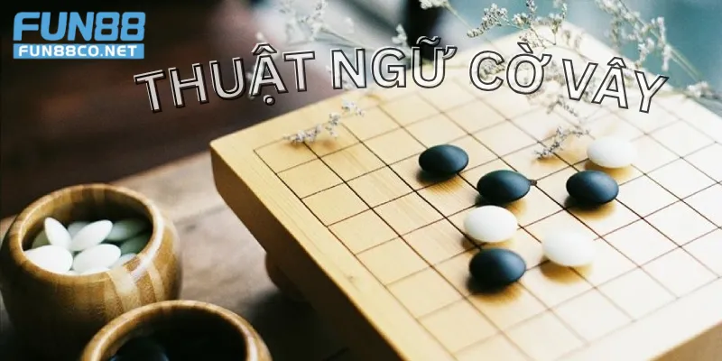 Thuật ngữ cờ vây cùng Fun88 