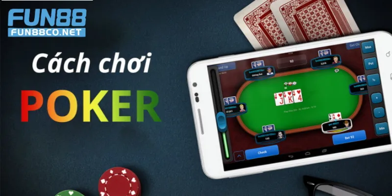 Tổng quan về cách chơi bài Poker cơ bản tại Fun88