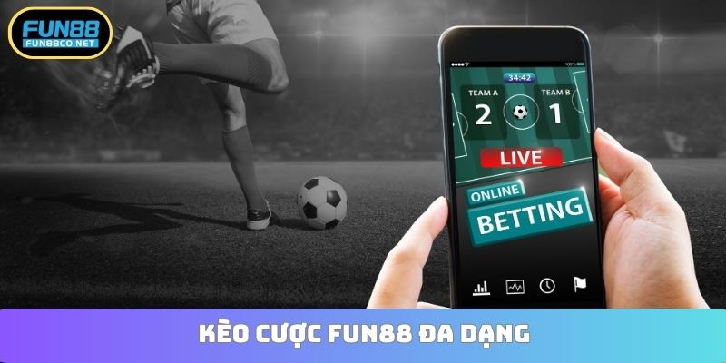 Kèo cược Fun88 đa dạng